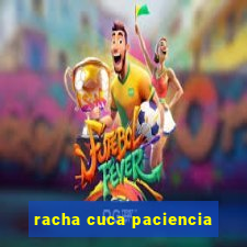 racha cuca paciencia